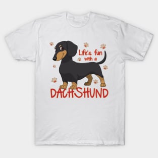 Life's funr with a Dachshund! Especially for Doxie owners! T-Shirt